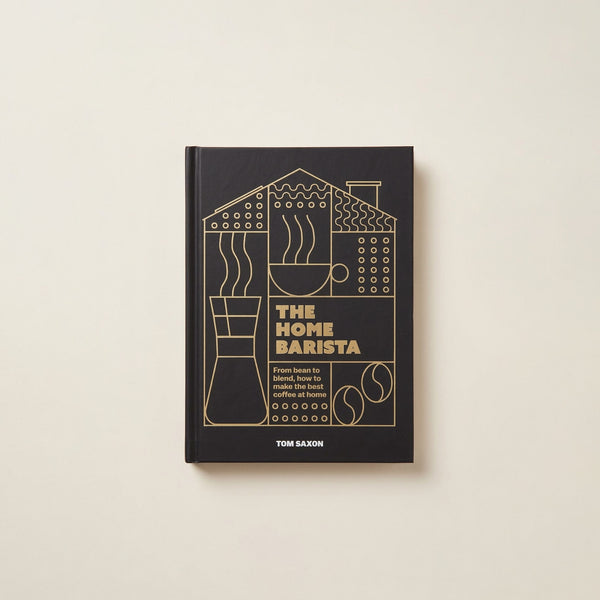 "The Home Barista: From bean to blend, how to make the best coffee at home" by Tom Saxon
